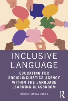 Inclusive Language : Educating For Sociolinguistics Agency Within The Language Learning Classroom