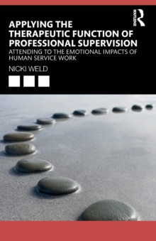 Applying the Therapeutic Function of Professional Supervision : Attending to the Emotional Impacts of Human Service Work