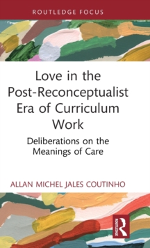 Love in the Post-Reconceptualist Era of Curriculum Work : Deliberations on the Meanings of Care