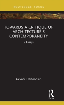 Towards a Critique of Architectures Contemporaneity : 4 Essays