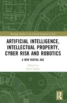 Artificial Intelligence, Intellectual Property, Cyber Risk and Robotics : A New Digital Age