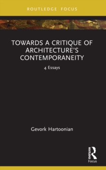 Towards a Critique of Architectures Contemporaneity : 4 Essays