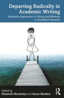 Departing Radically in Academic Writing : Alternative Approaches to Writing and Methods in Qualitative Research