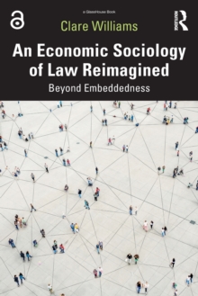 An Economic Sociology of Law Reimagined : Beyond Embeddedness