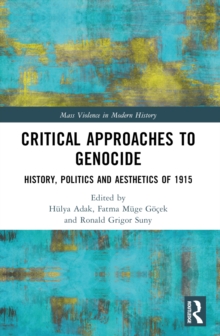 Critical Approaches to Genocide : History, Politics and Aesthetics of 1915