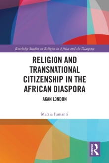 Religion and Transnational Citizenship in the African Diaspora : Akan London