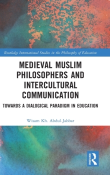 Medieval Muslim Philosophers and Intercultural Communication : Towards a Dialogical Paradigm in Education