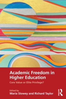 Academic Freedom in Higher Education : Core Value or Elite Privilege?