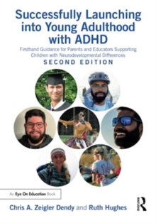 Successfully Launching into Young Adulthood with ADHD : Firsthand Guidance for Parents and Educators Supporting Children with Neurodevelopmental Differences