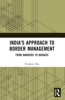 India's Approach to Border Management : From Barriers to Bridges