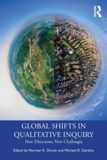 Global Shifts in Qualitative Inquiry : New Directions, New Challenges