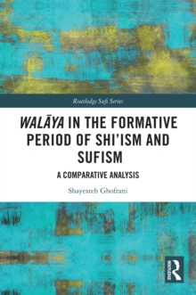 Walaya In The Formative Period Of Shi'ism And Sufism : A Comparative Analysis