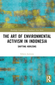 The Art of Environmental Activism in Indonesia : Shifting Horizons