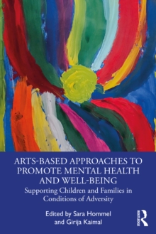 Arts-Based Approaches to Promote Mental Health and Well-Being : Supporting Children and Families in Conditions of Adversity