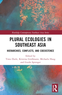 Plural Ecologies in Southeast Asia : Hierarchies, Conflicts, and Coexistence