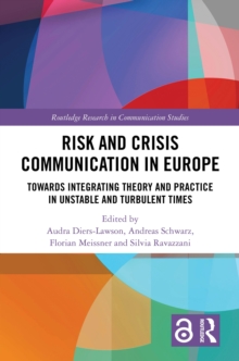 Risk and Crisis Communication in Europe : Towards Integrating Theory and Practice in Unstable and Turbulent Times