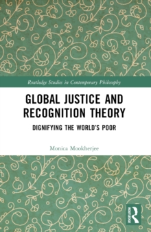 Global Justice and Recognition Theory : Dignifying the Worlds Poor