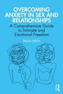 Overcoming Anxiety in Sex and Relationships : A Comprehensive Guide to Intimate and Emotional Freedom