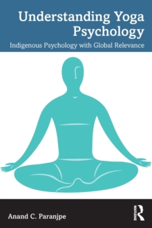 Understanding Yoga Psychology : Indigenous Psychology with Global Relevance