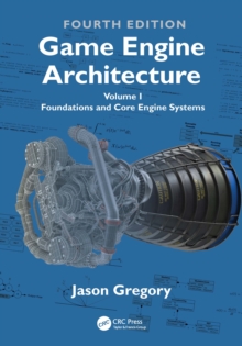 Game Engine Architecture : Volume I, Foundations and Core Engine Systems
