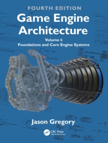Game Engine Architecture : Volume I, Foundations and Core Engine Systems
