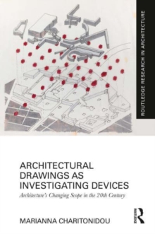 Architectural Drawings as Investigating Devices : Architectures Changing Scope in the 20th Century