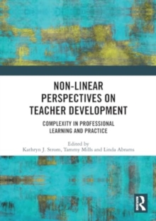 Non-Linear Perspectives on Teacher Development : Complexity in Professional Learning and Practice