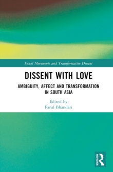 Dissent with Love : Ambiguity, Affect and Transformation in South Asia