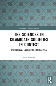 The Sciences in Islamicate Societies in Context : Patronage, Education, Narratives