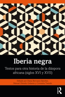 Iberia negra : Textos para otra historia de la diaspora africana (siglos XVI y XVII)