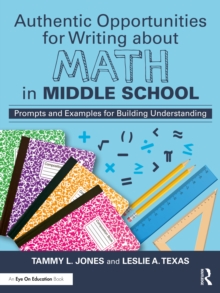 Authentic Opportunities for Writing about Math in Middle School : Prompts and Examples for Building Understanding