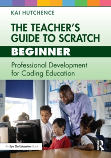 The Teachers Guide to Scratch  Beginner : Professional Development for Coding Education