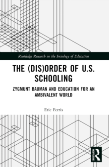 The (Dis)Order of U.S. Schooling : Zygmunt Bauman and Education for an Ambivalent World