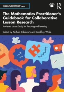 The Mathematics Practitioners Guidebook for Collaborative Lesson Research : Authentic Lesson Study for Teaching and Learning