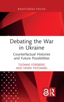 Debating the War in Ukraine : Counterfactual Histories and Future Possibilities