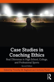 Case Studies in Coaching Ethics : Real Dilemmas in High School, College, and Professional Sports