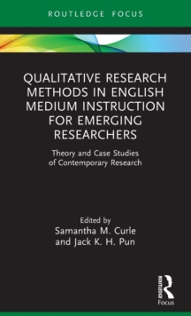 Qualitative Research Methods in English Medium Instruction for Emerging Researchers : Theory and Case Studies of Contemporary Research