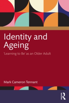 Identity and Ageing : 'Learning to Be' as an Older Adult