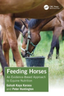 Feeding Horses : An Evidence-Based Approach To Equine Nutrition