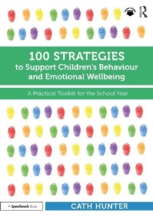 100 Strategies to Support Childrens Behaviour and Emotional Wellbeing : A Practical Toolkit for the School Year