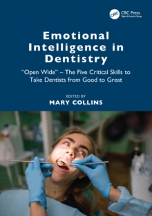 Emotional Intelligence in Dentistry : Open Wide - The Five Critical Skills to Take Dentists from Good to Great