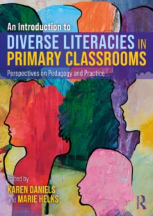 An Introduction to Diverse Literacies in Primary Classrooms : Perspectives on Pedagogy and Practice