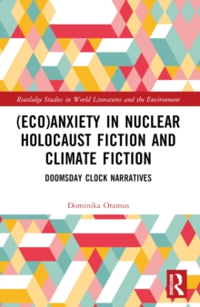 (Eco)Anxiety In Nuclear Holocaust Fiction And Climate Fiction : Doomsday Clock Narratives