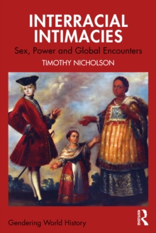 Interracial Intimacies : Sex, Power, And Global Encounters Timothy Nicholson
