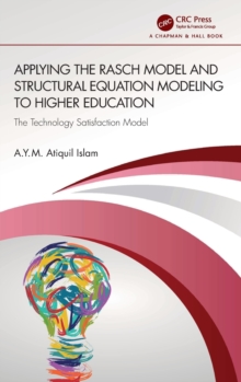 Applying the Rasch Model and Structural Equation Modeling to Higher Education : The Technology Satisfaction Model