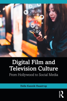 Digital Film and Television Culture : From Hollywood to Social Media