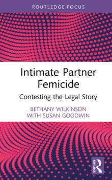 Intimate Partner Femicide : Contesting the Legal Story