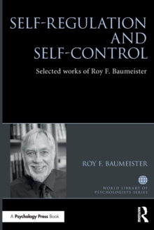 Self-Regulation and Self-Control : Selected works of Roy F. Baumeister