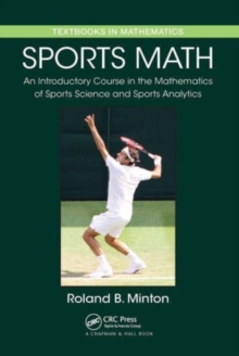 Sports Math : An Introductory Course in the Mathematics of Sports Science and Sports Analytics