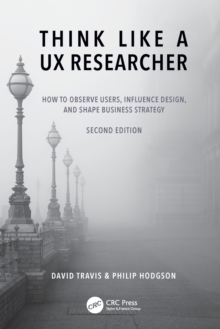 Think Like a UX Researcher : How to Observe Users, Influence Design, and Shape Business Strategy